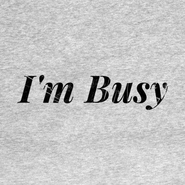 I'm Busy by Shirtsy